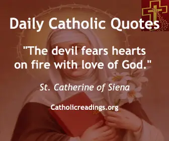 "The devil fears hearts on fire with love of God." St. Catherine of Siena