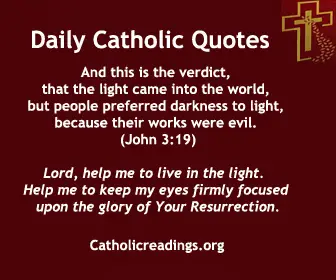 Lord, help me to live in the light. Help me to keep my eyes firmly focused upon the glory of Your Resurrection. May the joy of that gaze keep me from the countless distractions of evil all around me.
