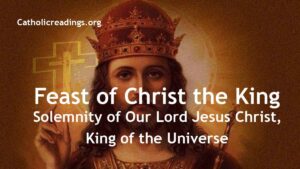 Feast of Christ the King - The Solemnity of Our Lord Jesus Christ, King of the Universe