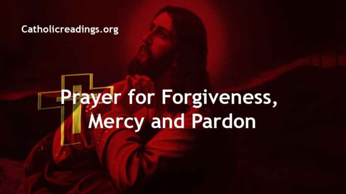 Prayer for Forgiveness, Mercy and Pardon - Catholic Prayers