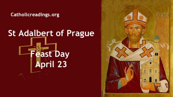 St Adalbert of Prague, Bishop and Martyr - Feast Day - April 23