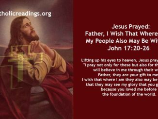 Bible Verse of the Day for May 25 2023 - Father, I Wish That Where I Am My People Also May Be With Me - John 17:20-26