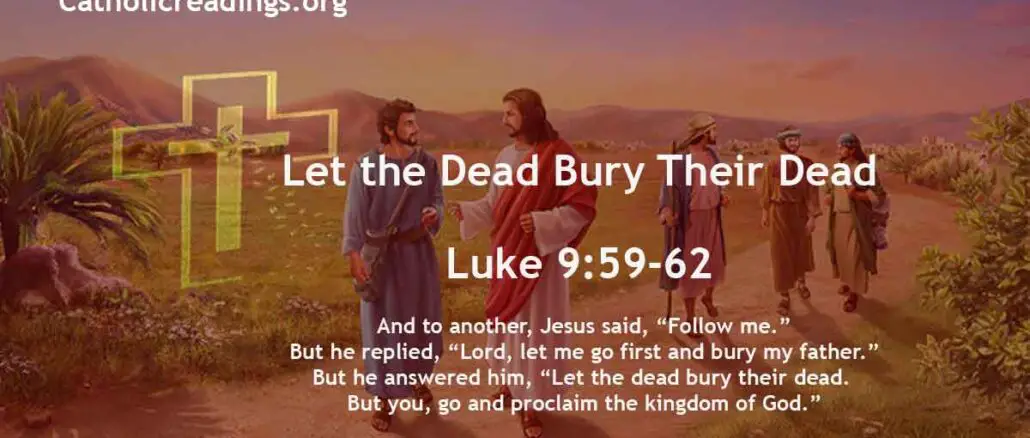 Let the Dead Bury Their Dead - Luke 9:59-62 - Bible Verse of the Day