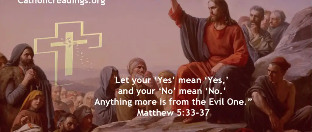 Let your ‘Yes’ mean ‘Yes,’ and your ‘No’ mean ‘No.’ Anything more is from the Evil One.” - Bible Verse of the Day - Matthew 5:34-37