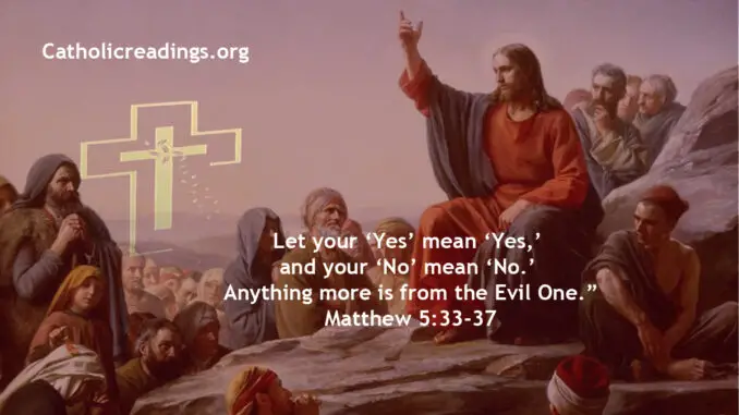 Let your ‘Yes’ mean ‘Yes,’ and your ‘No’ mean ‘No.’ Anything more is from the Evil One.” - Bible Verse of the Day - Matthew 5:34-37