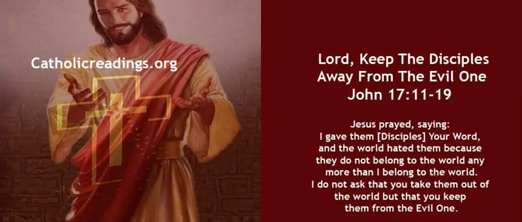 Bible Verse of the Day for May 24 2023 - Lord, Keep The Disciples Away From The Evil One - John 17:11-19