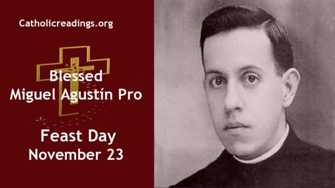 Blessed Miguel Agustin Pro - Feast Day - November 23