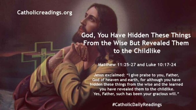 Bible Verse of the Day - God, You Have Hidden These Things From the Wise But Revealed Them to the Childlike - Matthew 11:25-27 and Luke 10:17-24