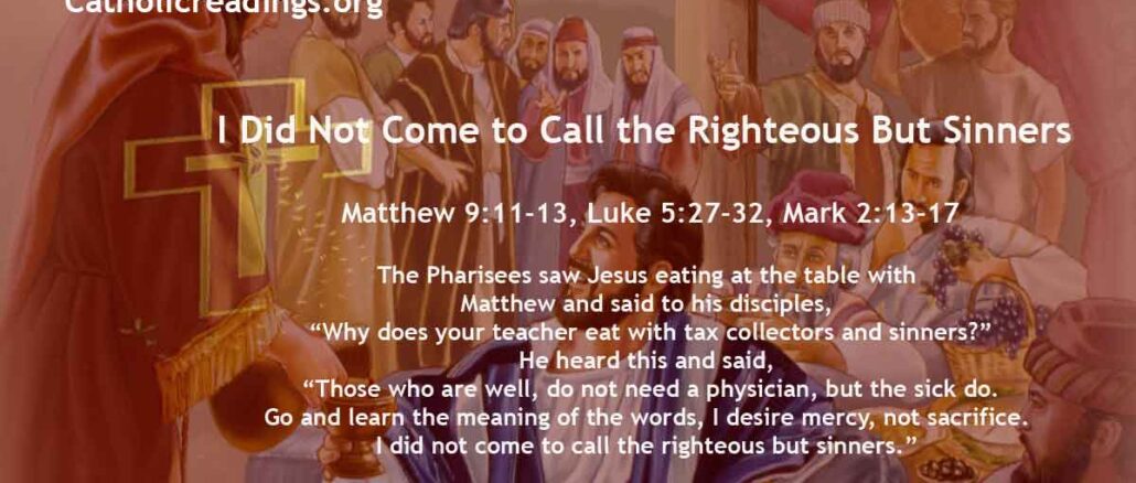 Bible Verse of the Day - I Did Not Come to Call the Righteous But Sinners - Matthew 9:11-13, Luke 5:27-32, Mark 2:13-17