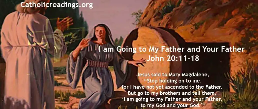 Jesus to Mary Magdalene: I am Going to My Father and Your Father, to My God and Your God - John 20:11-18 - Bible Verse of the Day