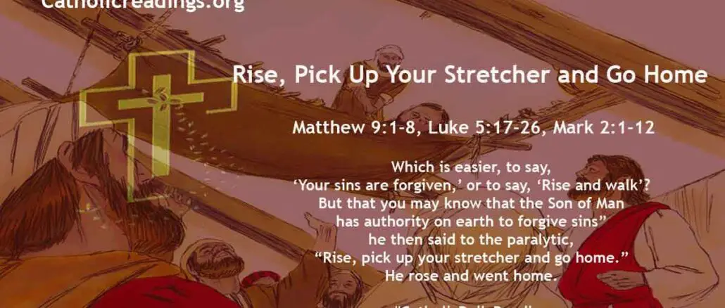 Bible Verse of the Day for July 6 2023 - Rise, Pick Up Your Stretcher and Go Home - Matthew 9:1-8, Luke 5:17-26, Mark 2:1-12