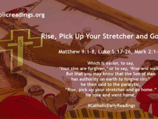Bible Verse of the Day for July 6 2023 - Rise, Pick Up Your Stretcher and Go Home - Matthew 9:1-8, Luke 5:17-26, Mark 2:1-12