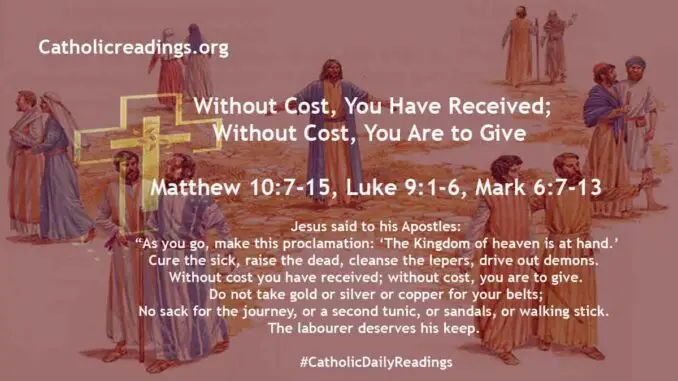 Without Cost, You Have Received; Without Cost, You Are to Give - Matthew 10:7-15, Luke 9:1-6, Mark 6:7-13