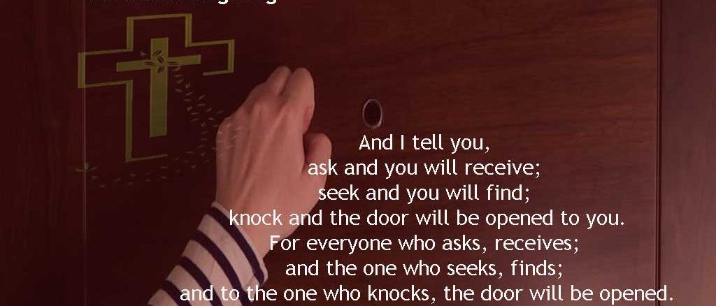 Ask and You Will Receive; Seek and You Will Find; Knock and the Door will be Opened to You - Luke 11:1-13 and Matthew 7:7-12 - Bible Verse of the Day