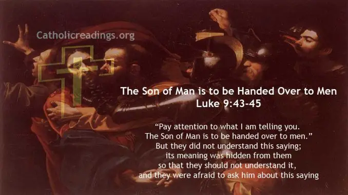 The Son of Man is to be Handed Over to Men - Luke 9:43-45 - Bible Verse of the Day