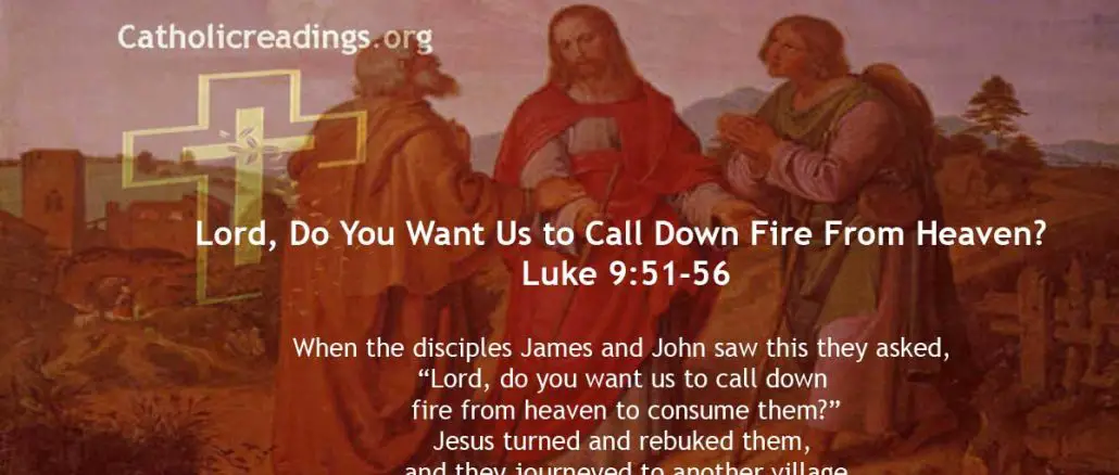 Lord, Do You Want Us to Call Down Fire From Heaven? - Luke 9:51-56 - Bible Verse of the Day