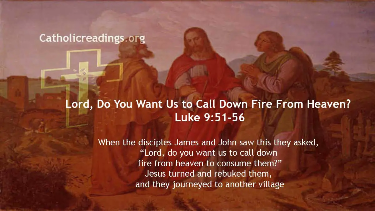 Lord, Do You Want Us to Call Down Fire From Heaven? - Luke 9:51-56 - Bible Verse of the Day