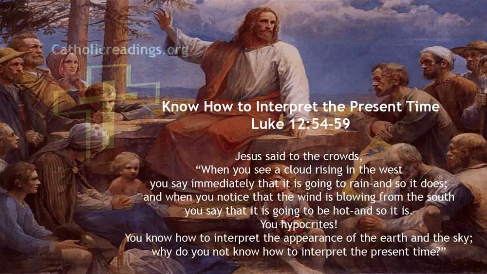 Know How to Interpret the Present Time - Luke 12:54-59 - Bible Verse Of the Day