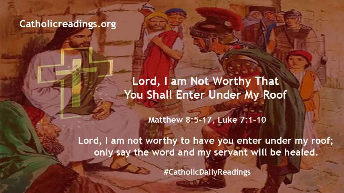 Lord, I am Not Worthy That You Shall Enter Under My Roof Matthew 8517, Luke 7110 Bible