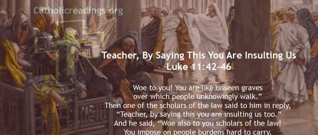 Woe to You! You are Like Unseen Graves Over Which People Unknowingly Walk - Luke 11:42-46 - Luke 11:42-46 - Bible Verse of the Day