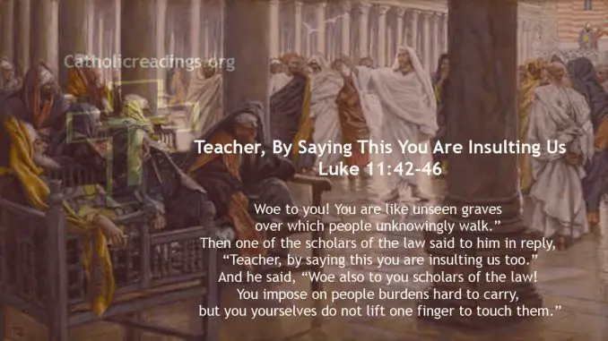 Woe to You! You are Like Unseen Graves Over Which People Unknowingly Walk - Luke 11:42-46 - Luke 11:42-46 - Bible Verse of the Day