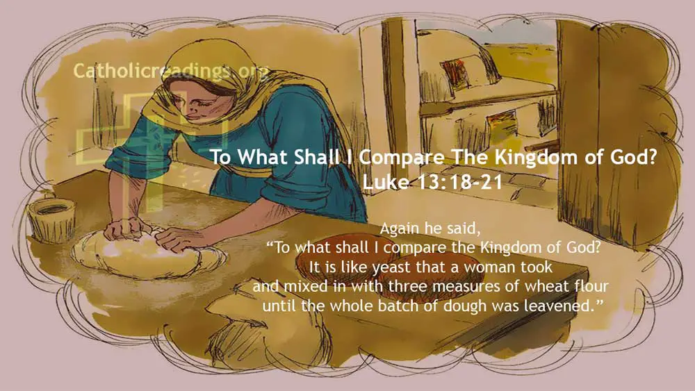 To What Shall I Compare The Kingdom of God? - Luke 13:18-21 - Bible Verse of the Day