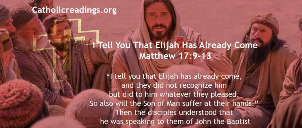 I tell you that Elijah has already come - Matthew 17:9-13 - Bible Verse of the Day