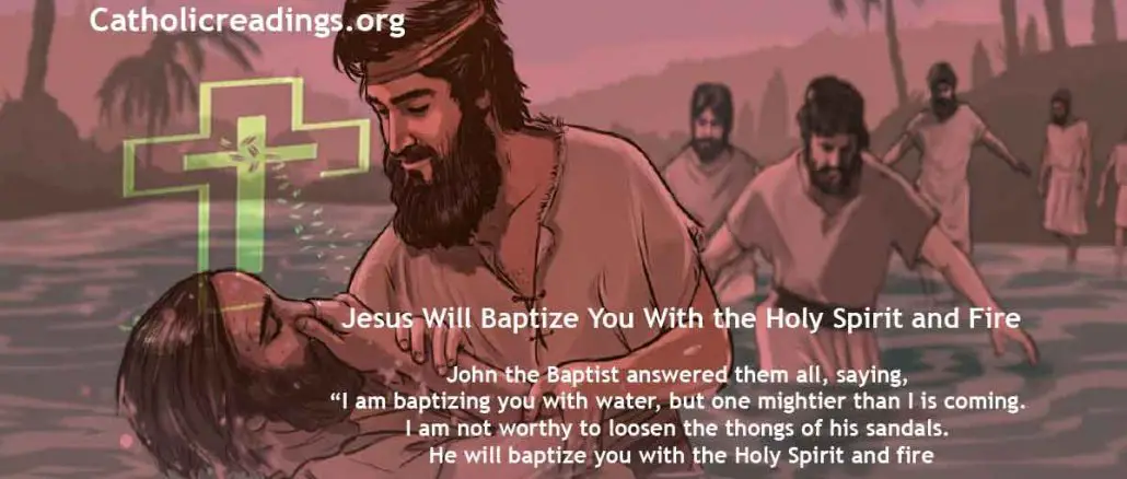 Jesus Will Baptize You With the Holy Spirit and Fire - Matthew 11:2-11, John 1:19-28, Luke 3:10-18 - Bible Verse of the Day