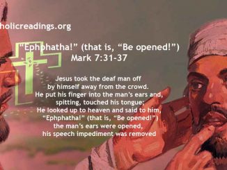 Ephphatha!” (that is, “Be opened!”) - Mark 7:31-37 - Bible Verse of the Day