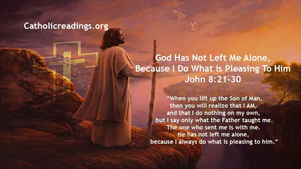 God Has Not Left Me Alone, Because I Do What is Pleasing To Him - John 8:21-30 - Bible Verse of the Day