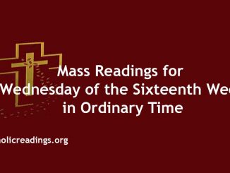 Catholic Mass Readings for Wednesday of the Sixteenth Week in Ordinary Time