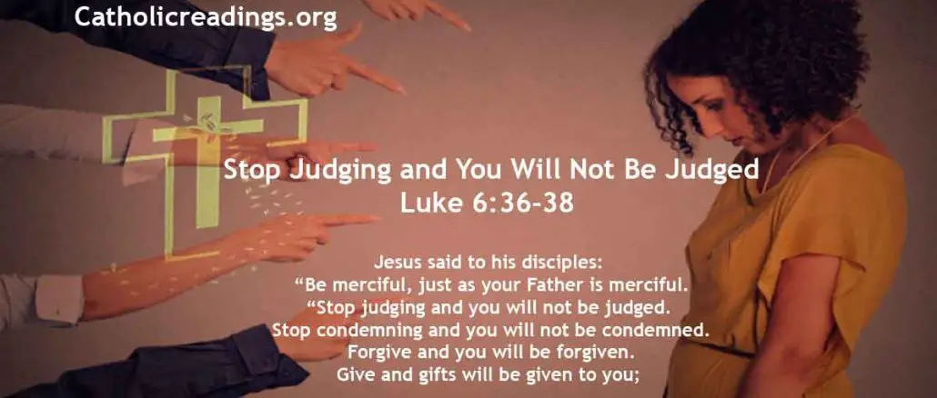 Stop Judging and You Will Not Be Judged - Luke 6:36-38 - Bible Verse of the Day