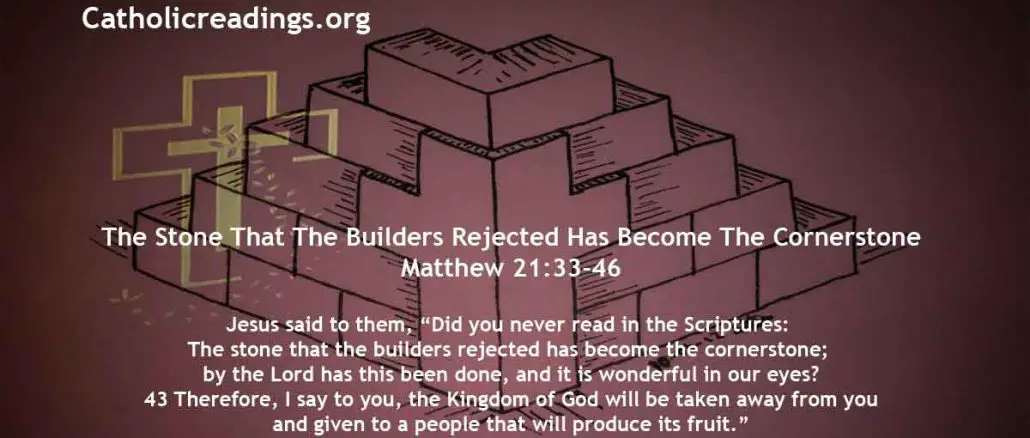 The Stone That The Builders Rejected Has Become The Cornerstone – Matthew 21:33-46 - Bible Verse of the Day