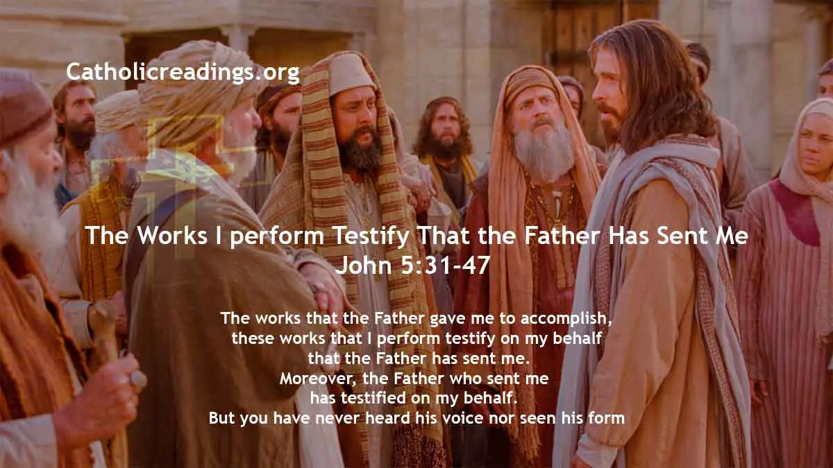 The Works I Perform Testify That The Father Has Sent Me - John 5:31-47 ...