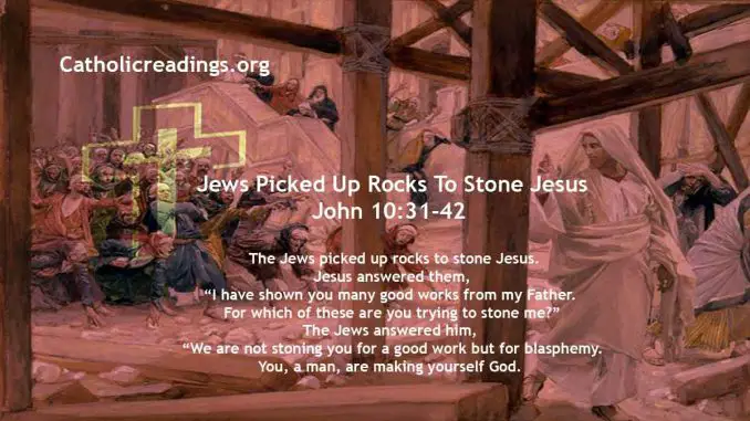 Jews Picked Up Rocks To Stone Jesus - John 10:31-42 - Bible Verse of the Day