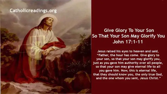 Bible Verse of the Day - Give Glory To Your Son So That Your Son May Glorify You - John 17:1-11