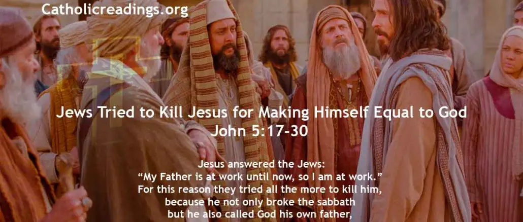 Jews Tried to Kill Jesus for Making Himself Equal to God - John 5:17-30 - Bible Verse of the Day