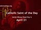 List of Saints Whose Feast Day is April 21 - Catholic Saint of the Day