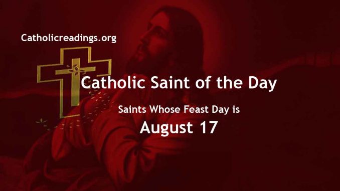 Saints Whose Feast Day is August 17 - Catholic Saint of the Day