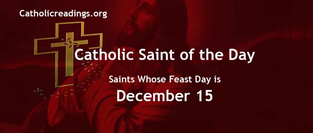 List of Saints Whose Feast Day is December 15 - Catholic Saint of the Day