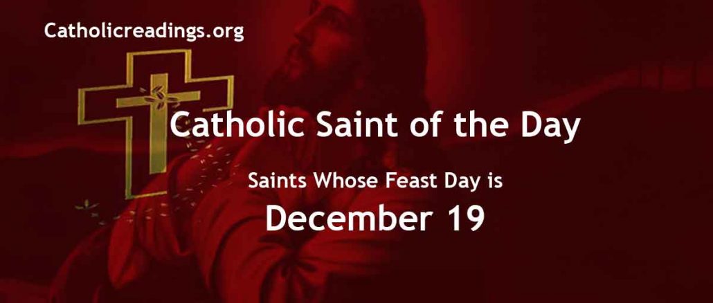 List of Saints Whose Feast Day is December 19 - Catholic Saint of the Day