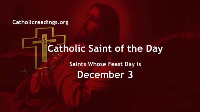 List of Saints Whose Feast Day is December 3 - Catholic Saint of the Day