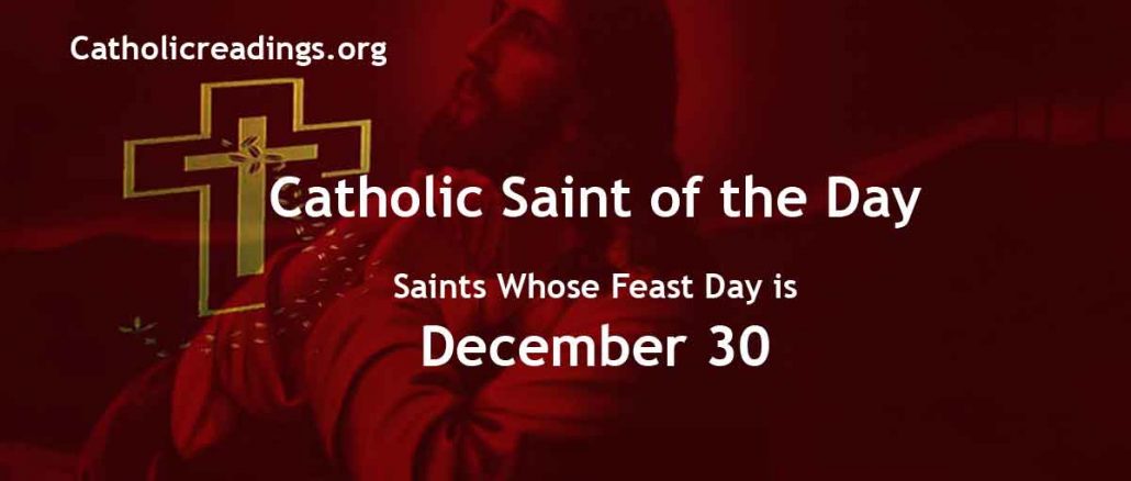 List of Saints Whose Feast Day is December 30 - Catholic Saint of the Day