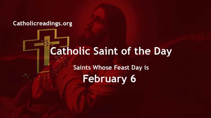 List of Saints Whose Feast Day is February 6 - Catholic Saint of the Day