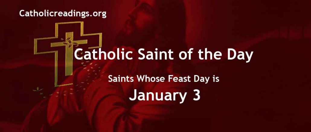Saints Whose Feast Day is January 3 - Catholic Saint of the Day