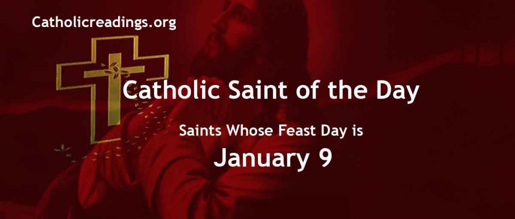 List of Saints Whose Feast Day is January 9 - Catholic Saint of the Day