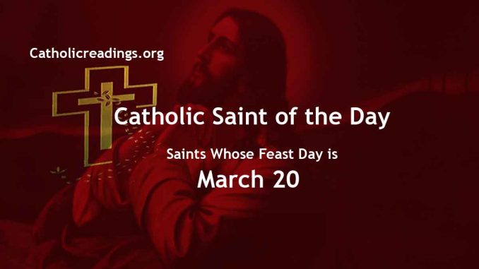 List of Saints Whose Feast Day is March 20 2023 - Catholic Saint of the Day