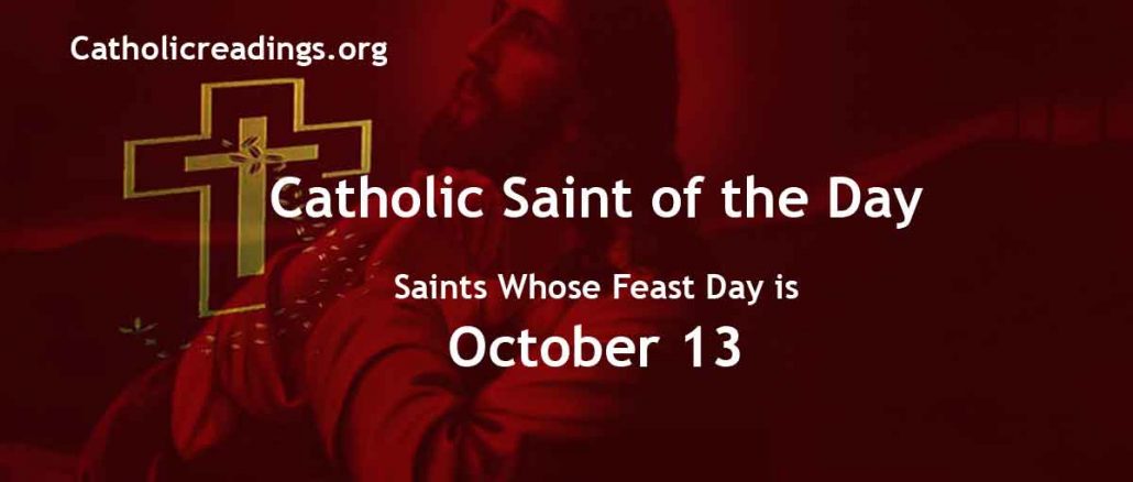 List of Saints Whose Feast Day is October 13 - Catholic Saint of the Day