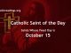 List of Saints Whose Feast Day is October 15 - Catholic Saint of the Day
