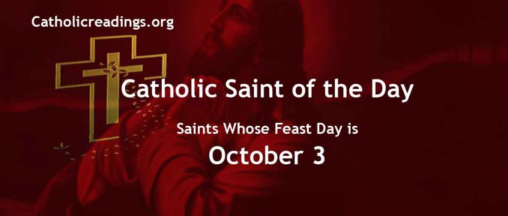 Saints Whose Feast Day is October 3 - Catholic Saint of the Day